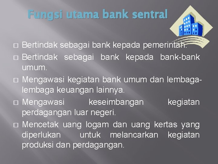 Fungsi utama bank sentral � � � Bertindak sebagai bank kepada pemerintah. Bertindak sebagai