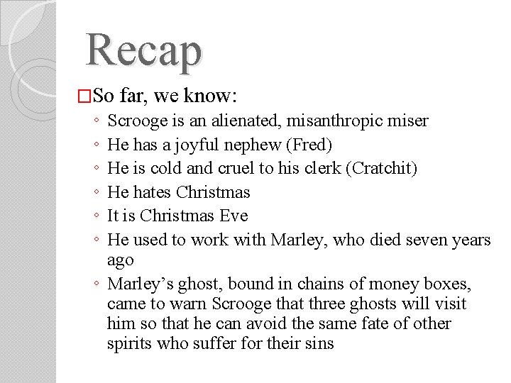 Recap �So far, we know: ◦ ◦ ◦ Scrooge is an alienated, misanthropic miser Recap �So far, we know: ◦ ◦ ◦ Scrooge is an alienated, misanthropic miser