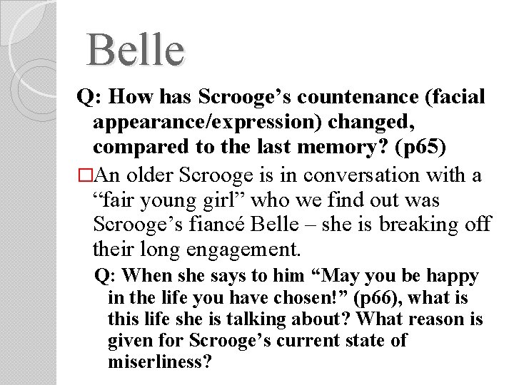 Belle Q: How has Scrooge’s countenance (facial appearance/expression) changed, compared to the last memory? Belle Q: How has Scrooge’s countenance (facial appearance/expression) changed, compared to the last memory?