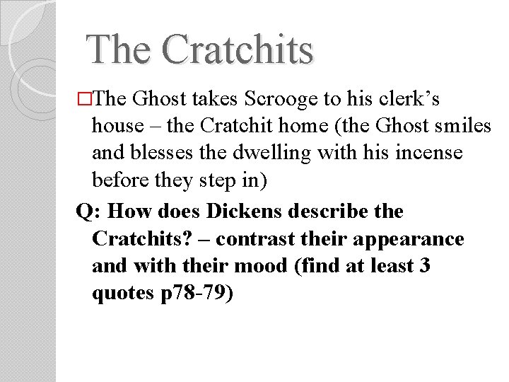 The Cratchits �The Ghost takes Scrooge to his clerk’s house – the Cratchit home The Cratchits �The Ghost takes Scrooge to his clerk’s house – the Cratchit home