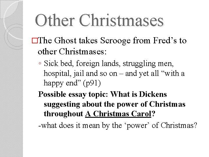 Other Christmases �The Ghost takes Scrooge from Fred’s to other Christmases: ◦ Sick bed, Other Christmases �The Ghost takes Scrooge from Fred’s to other Christmases: ◦ Sick bed,