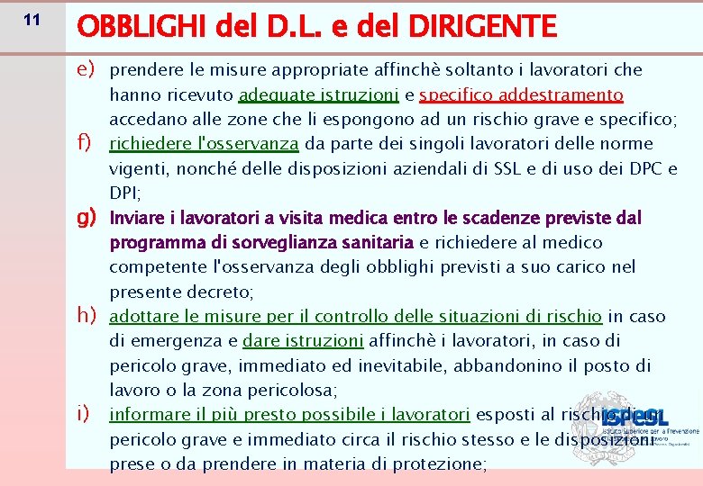 11 OBBLIGHI del D. L. e del DIRIGENTE e) prendere le misure appropriate affinchè