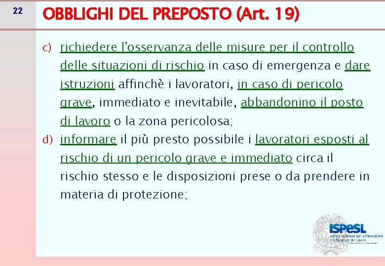 22 OBBLIGHI DEL PREPOSTO (Art. 19) c) richiedere l'osservanza delle misure per il controllo