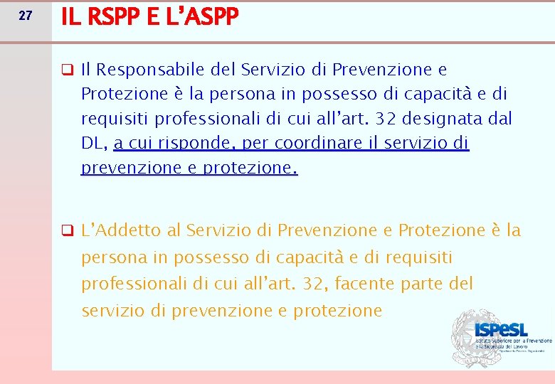 27 IL RSPP E L’ASPP q Il Responsabile del Servizio di Prevenzione e Protezione