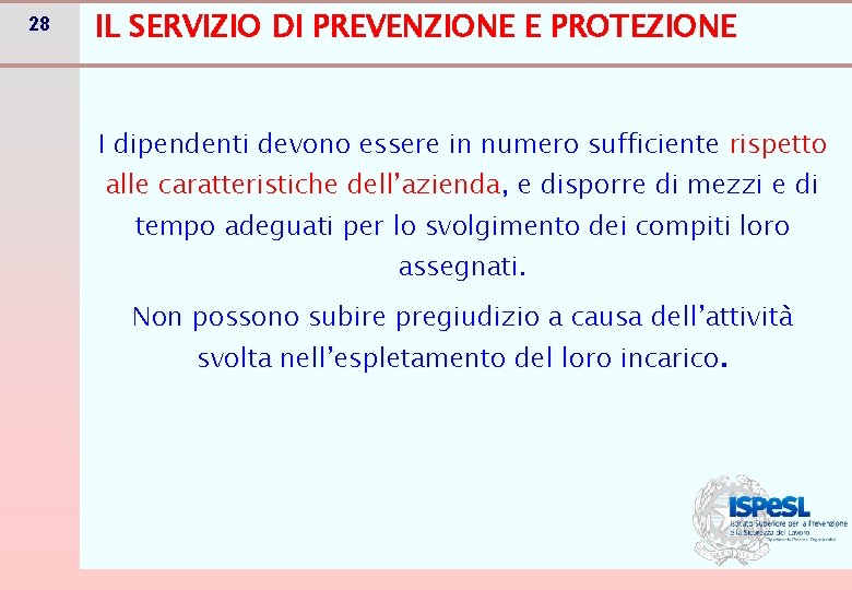 28 IL SERVIZIO DI PREVENZIONE E PROTEZIONE I dipendenti devono essere in numero sufficiente