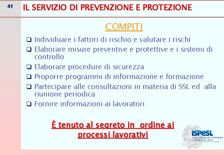 41 IL SERVIZIO DI PREVENZIONE E PROTEZIONE COMPITI q Individuare i fattori di rischio