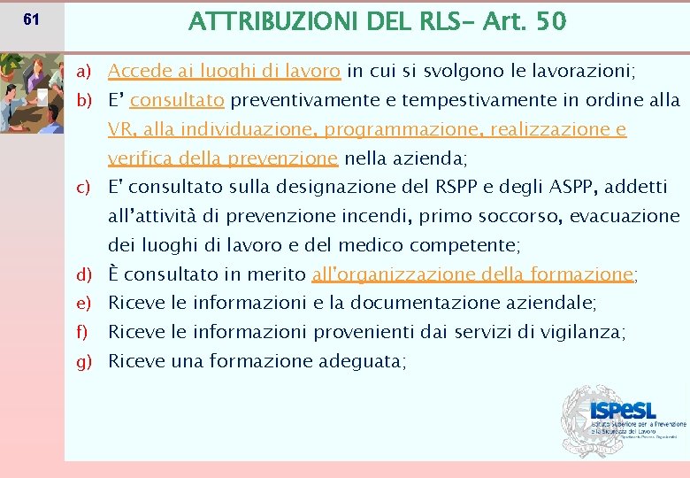 ATTRIBUZIONI DEL RLS- Art. 50 61 a) Accede ai luoghi di lavoro in cui