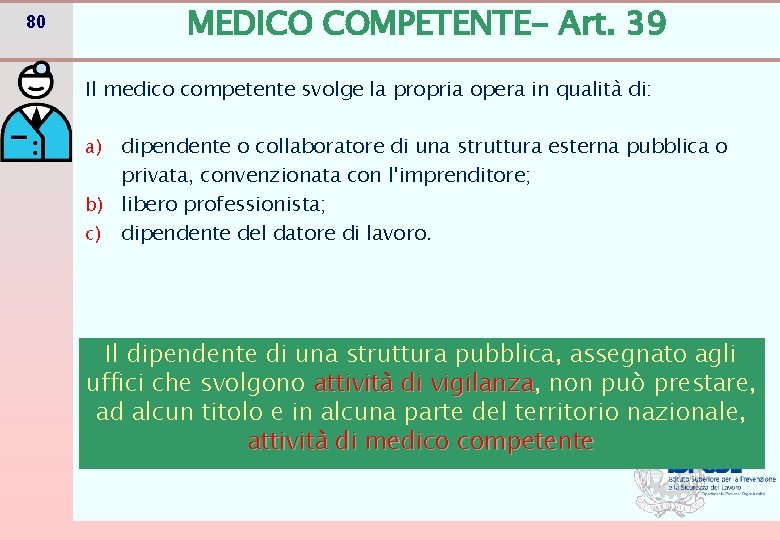 MEDICO COMPETENTE- Art. 39 80 Il medico competente svolge la propria opera in qualità