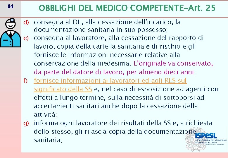84 OBBLIGHI DEL MEDICO COMPETENTE-Art. 25 d) consegna al DL, alla cessazione dell'incarico, la