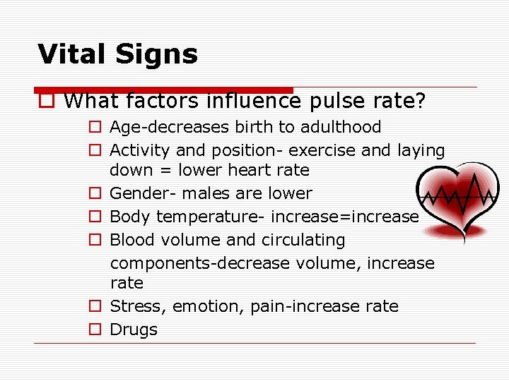 Vital Signs o What factors influence pulse rate? o Age-decreases birth to adulthood o