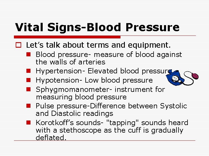 Vital Signs-Blood Pressure o Let’s talk about terms and equipment. n Blood pressure- measure