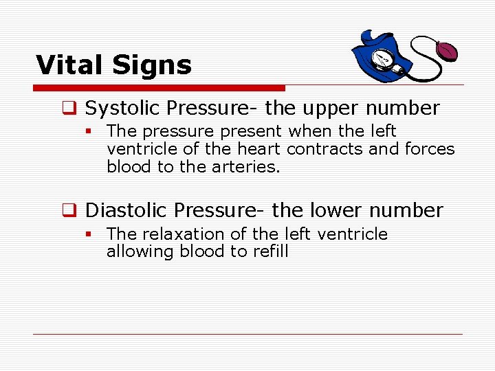 Vital Signs q Systolic Pressure- the upper number § The pressure present when the