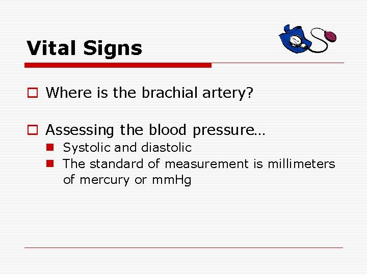 Vital Signs o Where is the brachial artery? o Assessing the blood pressure… n