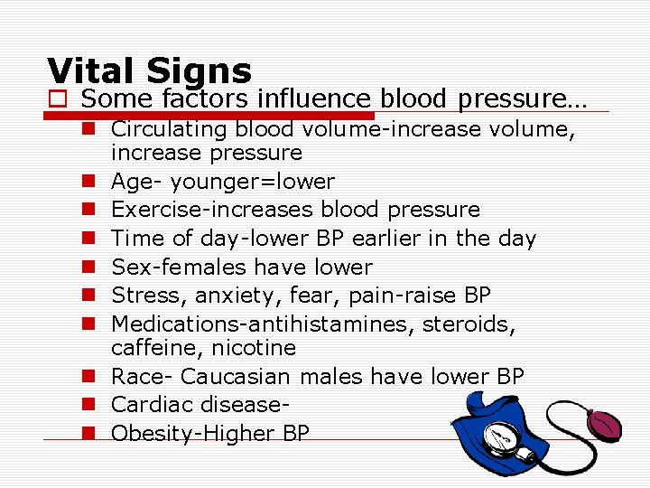Vital Signs o Some factors influence blood pressure… n Circulating blood volume-increase volume, increase