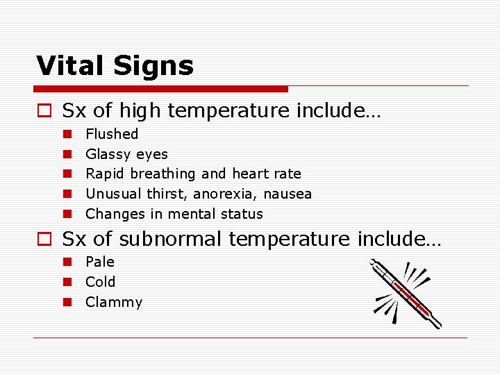 Vital Signs o Sx of high temperature include… n n n Flushed Glassy eyes