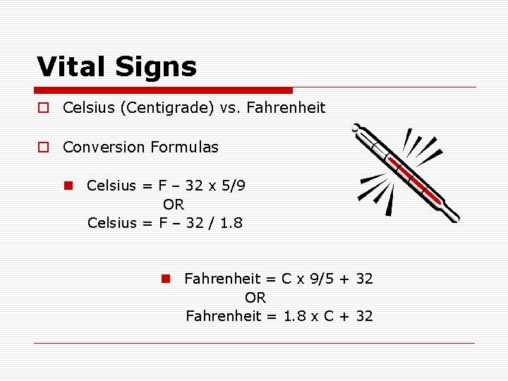 Vital Signs o Celsius (Centigrade) vs. Fahrenheit o Conversion Formulas n Celsius = F