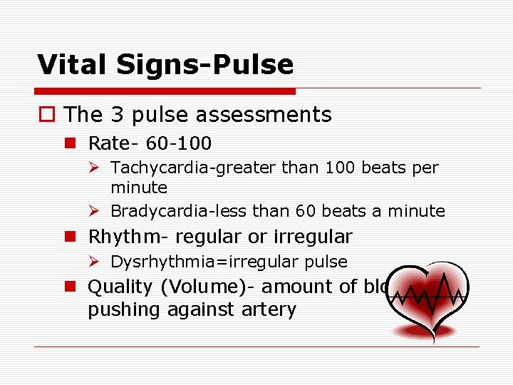 Vital Signs-Pulse o The 3 pulse assessments n Rate- 60 -100 Ø Tachycardia-greater than