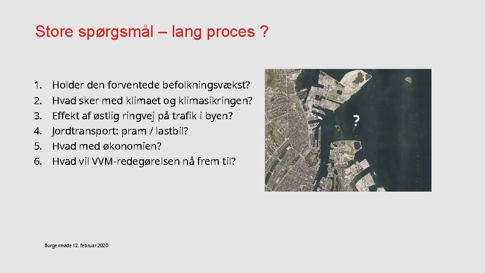 Store spørgsmål – lang proces ? 1. 2. 3. 4. 5. 6. Holder den Store spørgsmål – lang proces ? 1. 2. 3. 4. 5. 6. Holder den