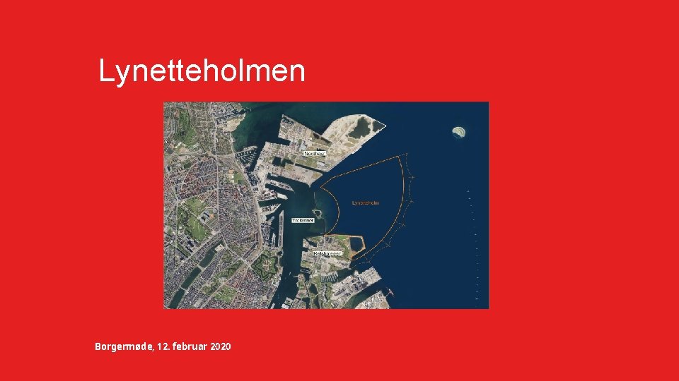 Lynetteholmen Borgermøde, 12. februar 2020 Lynetteholmen Borgermøde, 12. februar 2020
