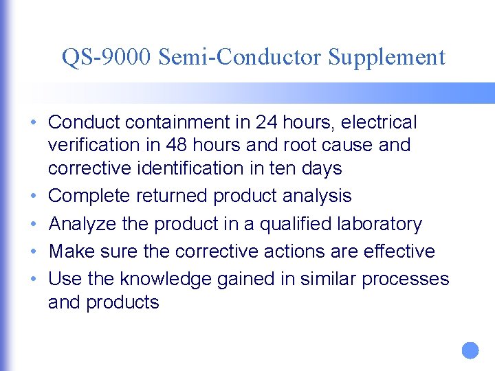 QS-9000 Semi-Conductor Supplement • Conduct containment in 24 hours, electrical verification in 48 hours