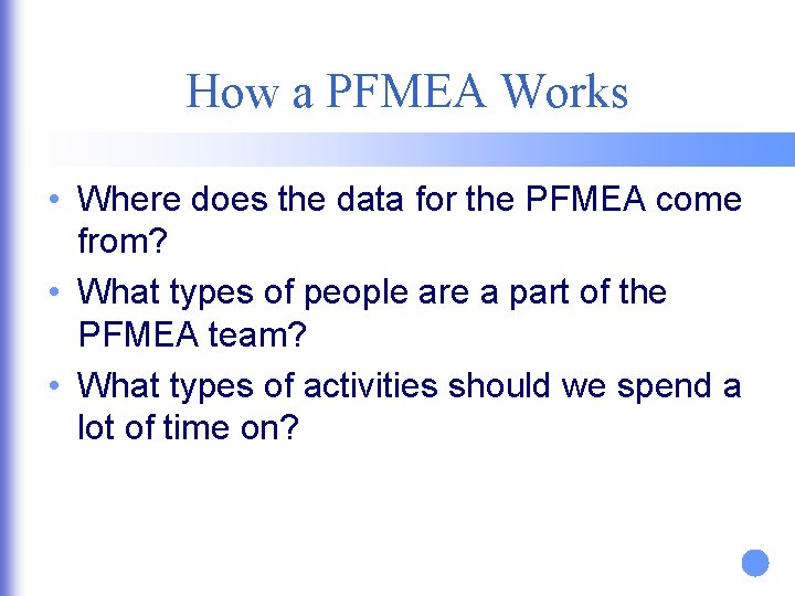 How a PFMEA Works • Where does the data for the PFMEA come from?