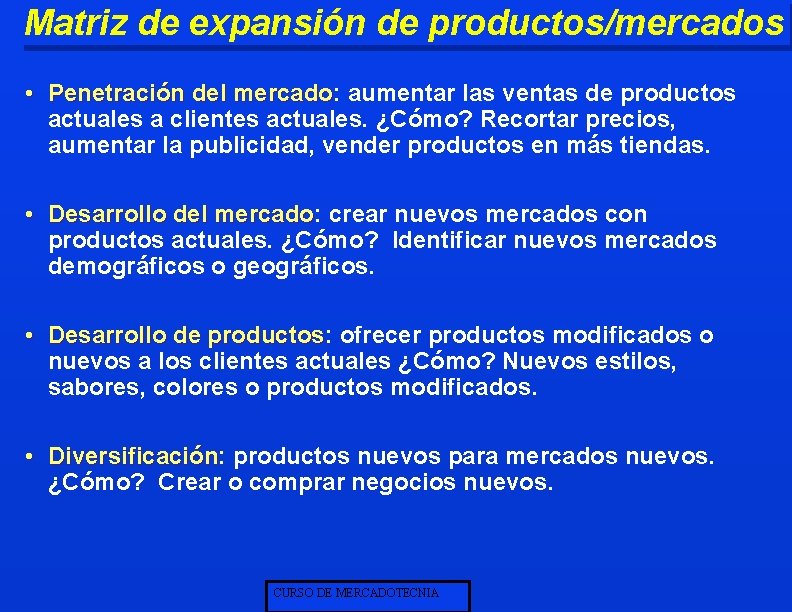2 - 8 Matriz de expansión de productos/mercados • Penetración del mercado: mercado aumentar 2 - 8 Matriz de expansión de productos/mercados • Penetración del mercado: mercado aumentar
