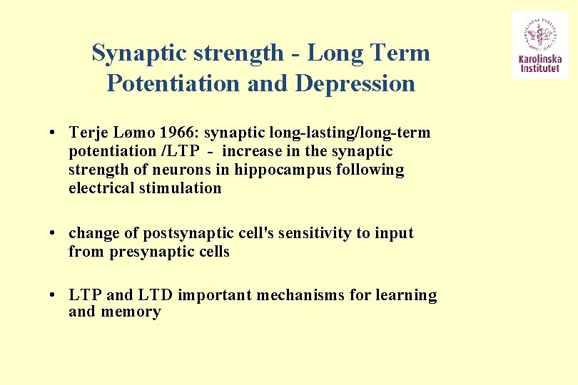 Synaptic strength - Long Term Potentiation and Depression • Terje Lømo 1966: synaptic long-lasting/long-term
