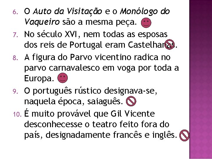 O Auto da Visitação e o Monólogo do Vaqueiro são a mesma peça. 7.
