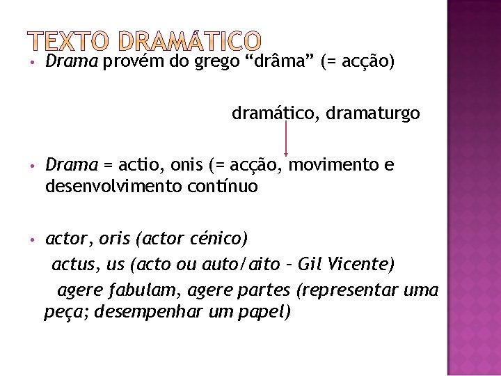  • Drama provém do grego “drâma” (= acção) dramático, dramaturgo • Drama =
