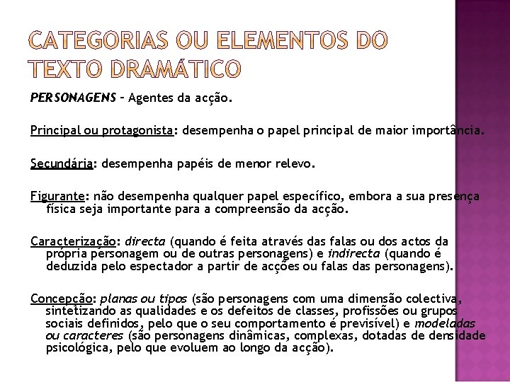 PERSONAGENS – Agentes da acção. Principal ou protagonista: desempenha o papel principal de maior