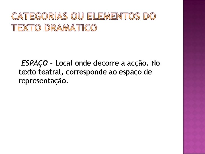 ESPAÇO – Local onde decorre a acção. No texto teatral, corresponde ao espaço de