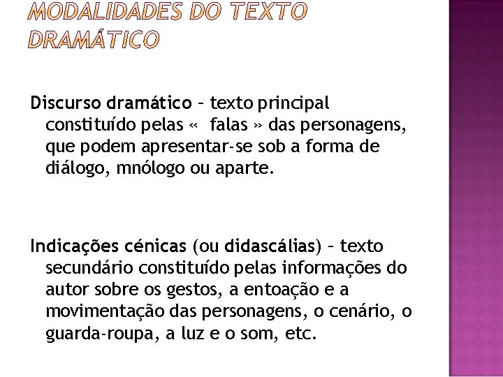 Discurso dramático – texto principal constituído pelas « falas » das personagens, que podem