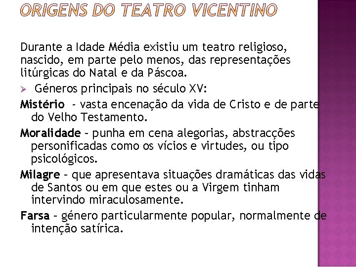 Durante a Idade Média existiu um teatro religioso, nascido, em parte pelo menos, das
