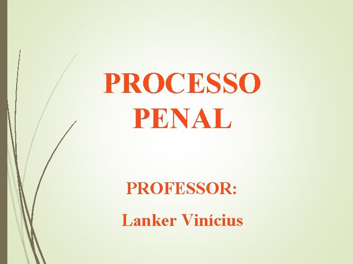 PROCESSO PENAL PROFESSOR: Lanker Vinícius 