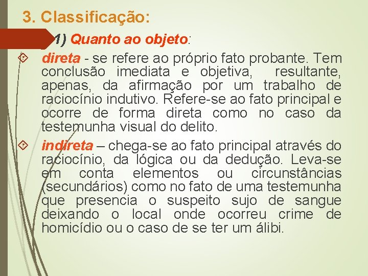 3. Classificação: 1) Quanto ao objeto: direta - se refere ao próprio fato probante.