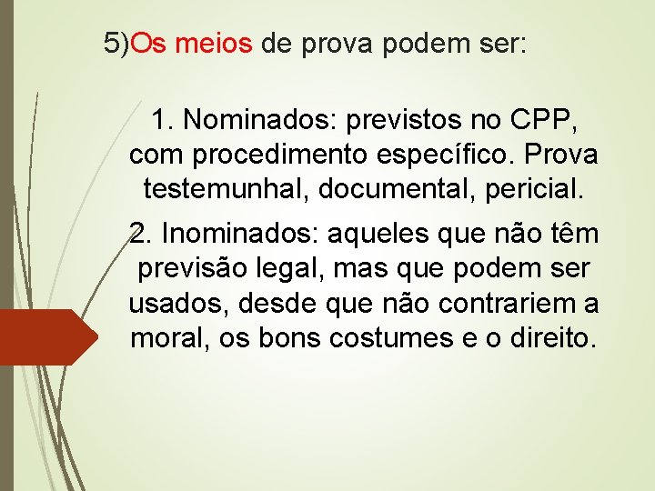 5)Os meios de prova podem ser: 1. Nominados: previstos no CPP, com procedimento específico.