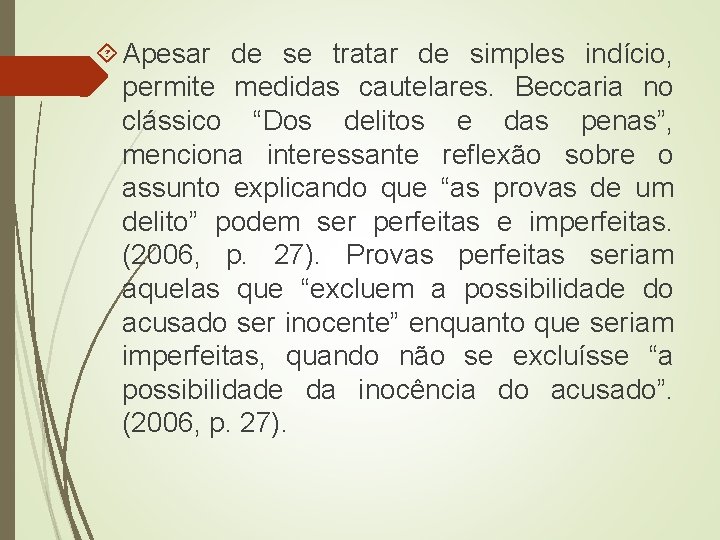  Apesar de se tratar de simples indício, permite medidas cautelares. Beccaria no clássico