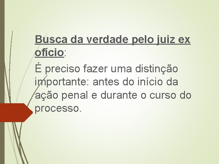 Busca da verdade pelo juiz ex ofício: É preciso fazer uma distinção importante: antes