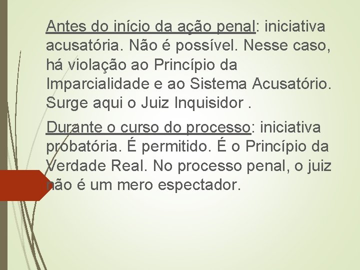 Antes do início da ação penal: iniciativa acusatória. Não é possível. Nesse caso, há