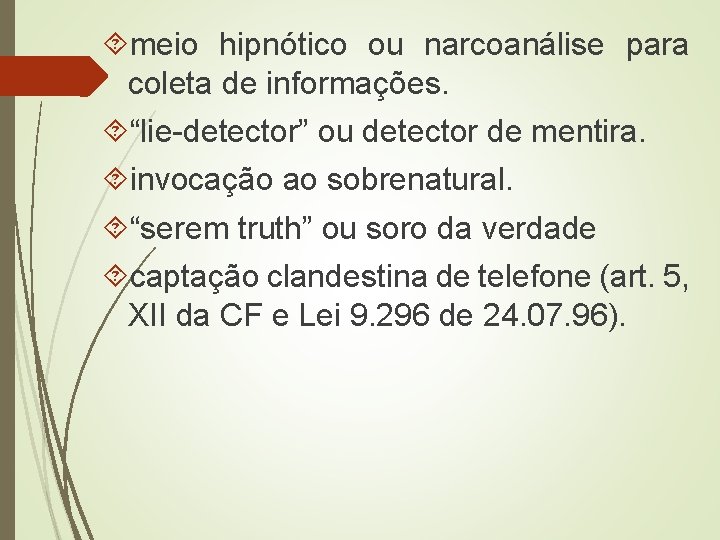  meio hipnótico ou narcoanálise para coleta de informações. “lie-detector” ou detector de mentira.