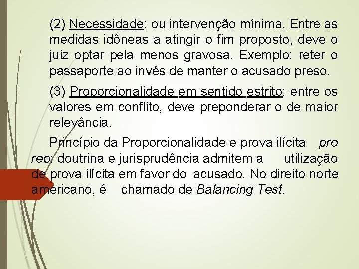 (2) Necessidade: ou intervenção mínima. Entre as medidas idôneas a atingir o fim proposto,