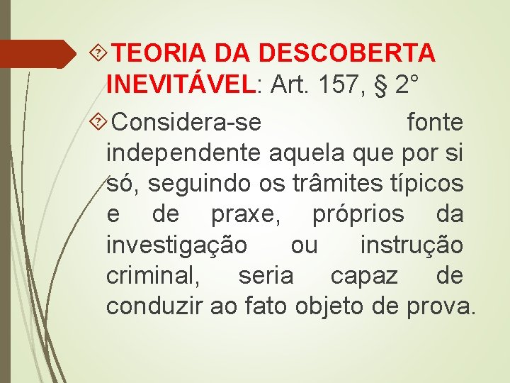  TEORIA DA DESCOBERTA INEVITÁVEL: Art. 157, § 2° Considera-se fonte independente aquela que