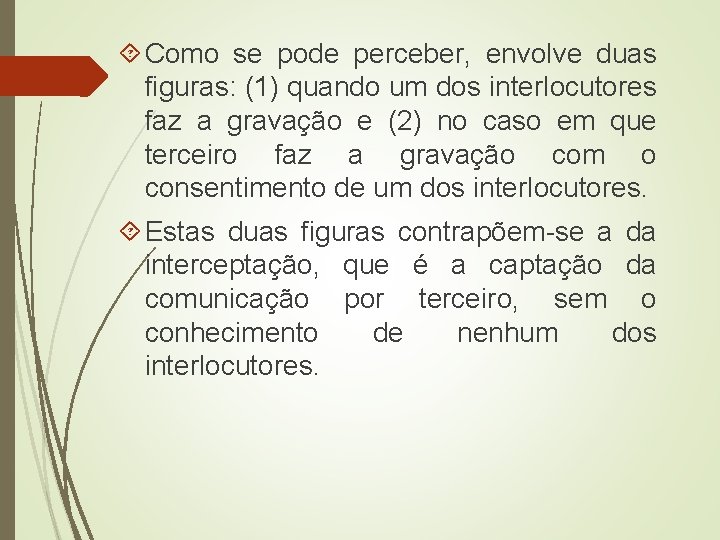  Como se pode perceber, envolve duas figuras: (1) quando um dos interlocutores faz