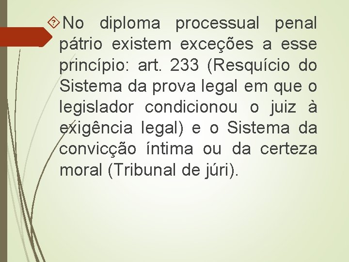  No diploma processual penal pátrio existem exceções a esse princípio: art. 233 (Resquício