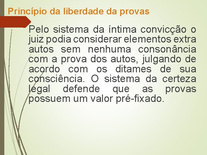 Princípio da liberdade da provas Pelo sistema da íntima convicção o juiz podia considerar