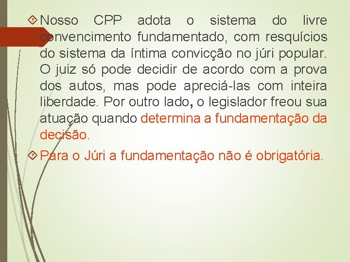  Nosso CPP adota o sistema do livre convencimento fundamentado, com resquícios do sistema