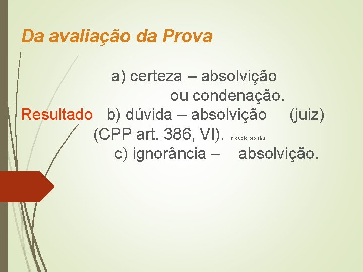 Da avaliação da Prova a) certeza – absolvição ou condenação. Resultado b) dúvida –