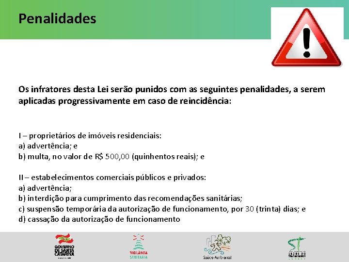 Penalidades Os infratores desta Lei serão punidos com as seguintes penalidades, a serem aplicadas