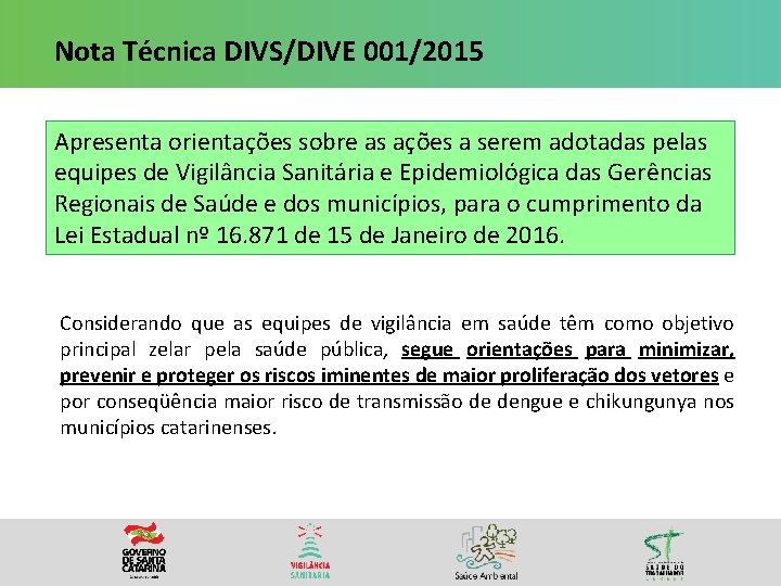 Nota Técnica DIVS/DIVE 001/2015 Apresenta orientações sobre as ações a serem adotadas pelas equipes