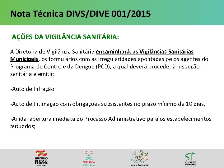 Nota Técnica DIVS/DIVE 001/2015 AÇÕES DA VIGIL NCIA SANITÁRIA: A Diretoria de Vigilância Sanitária